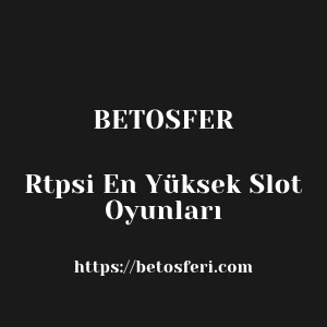 Betosferde Rtpsi En Yüksek Slot Oyunları