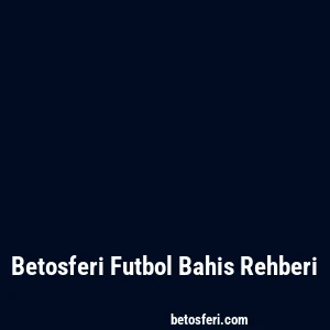 Betosferi Futbol Bahis Rehberi