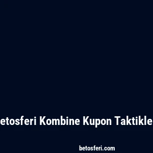 Betosferi Kombine Kupon Taktikleri