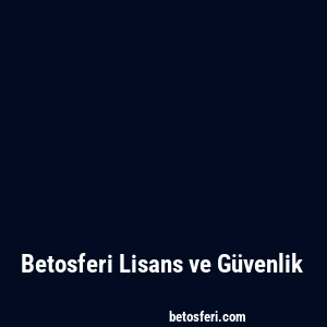 Betosferi Lisans ve Güvenlik