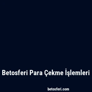 Betosferi Para Çekme İşlemleri