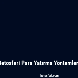 Betosferi Para Yatırma Yöntemleri