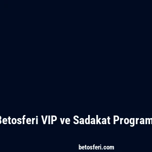 Betosferi VIP ve Sadakat Programı